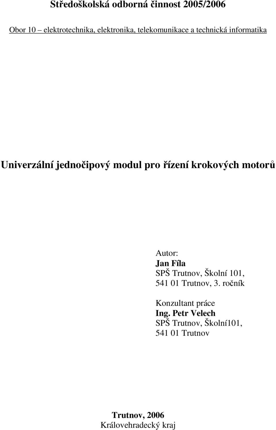 krokových motorů Autor: Jan Fíla SPŠ Trutnov, Školní 101, 541 01 Trutnov, 3.