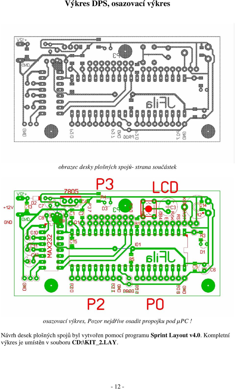 Návrh desek plošných spojů byl vytvořen pomocí programu Sprint