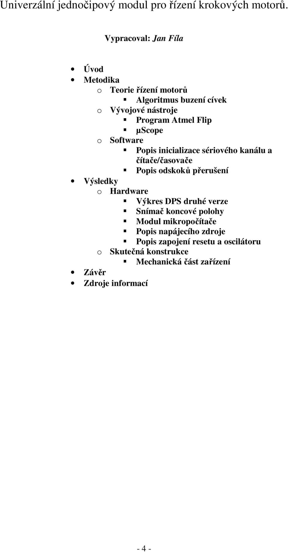 µscope o Software Popis inicializace sériového kanálu a čítače/časovače Popis odskoků přerušení Výsledky o Hardware Výkres