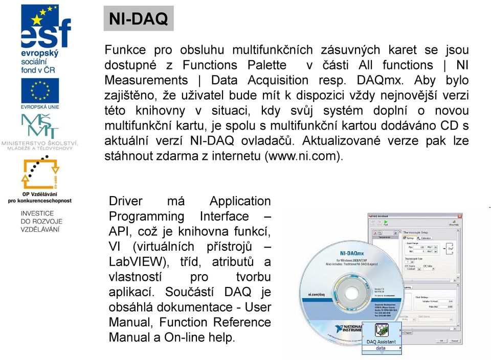 kartou dodáváno CD s aktuální verzí NI-DAQ ovladačů. Aktualizované verze pak lze stáhnout zdarma z internetu (www.ni.com).