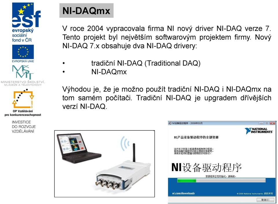 x obsahuje dva NI-DAQ drivery: tradiční NI-DAQ (Traditional DAQ) NI-DAQmx Výhodou je,