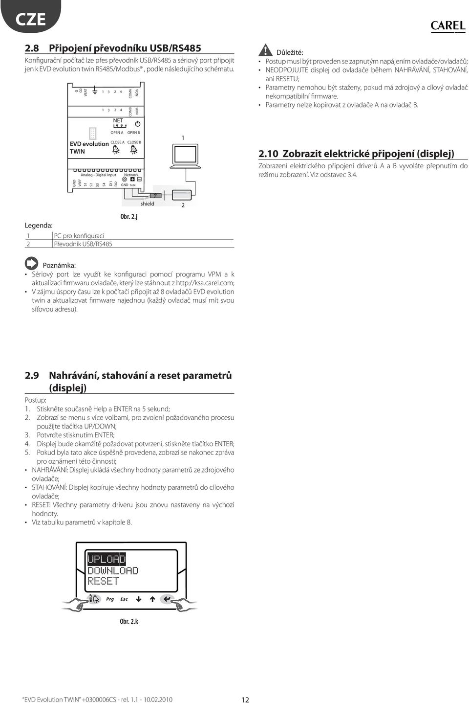 Parametry nemohou být staženy, pokud má zdrojový a cílový ovladač nekompatibilní firmware. Parametry nelze kopírovat z ovladače A na ovladač B.