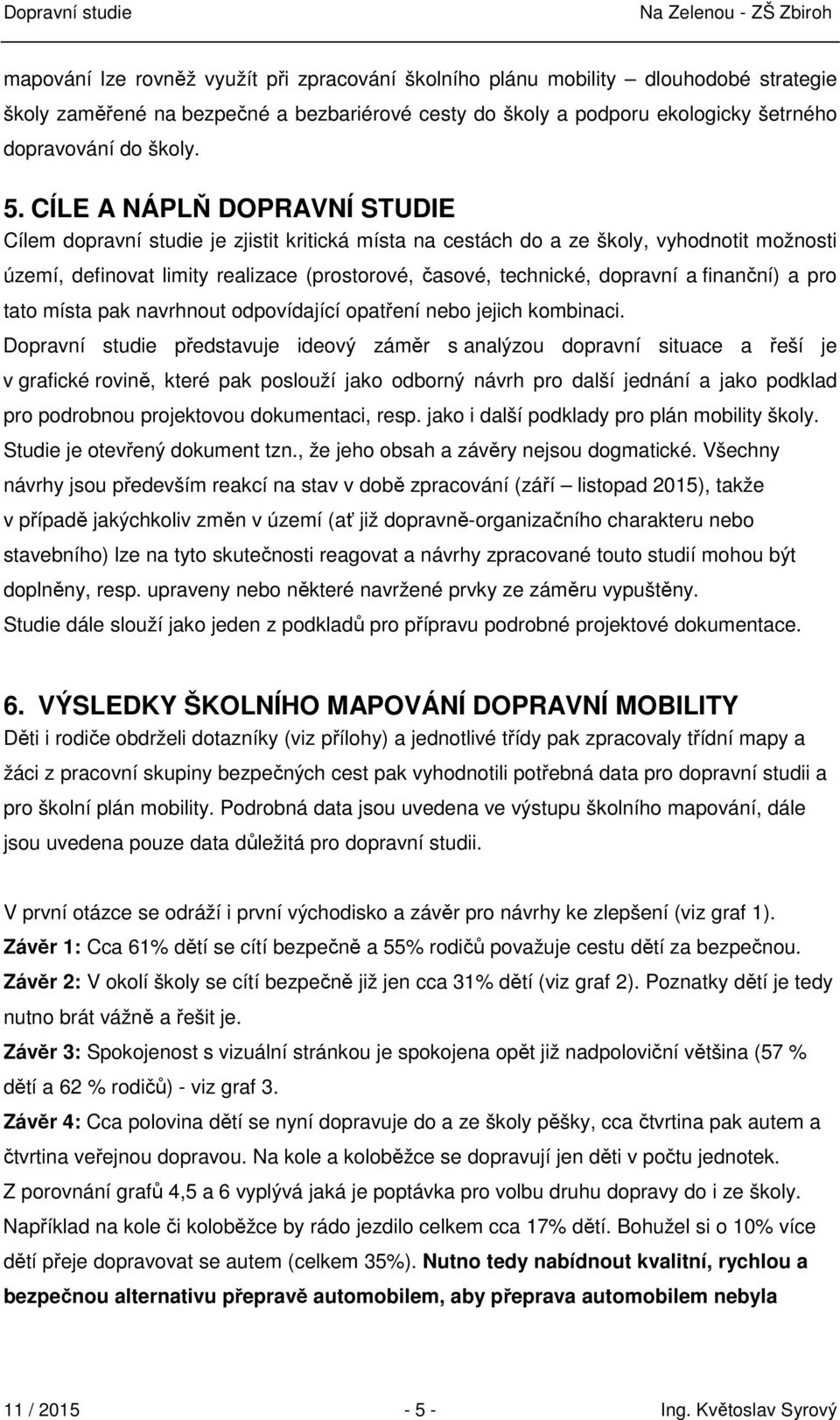 finanční) a pro tato místa pak navrhnout odpovídající opatření nebo jejich kombinaci.