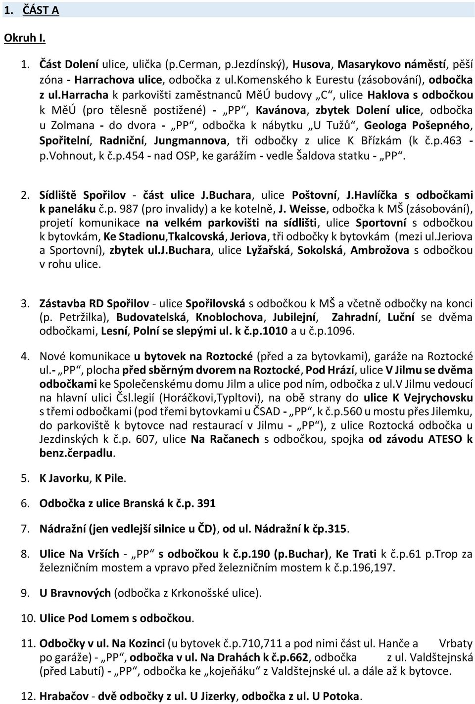 Tužů, Geologa Pošepného, Spořitelní, Radniční, Jungmannova, tři odbočky z ulice K Břízkám (k č.p.463 - p.vohnout, k č.p.454 - nad OSP, ke garážím - vedle Šaldova statku - PP. 2.