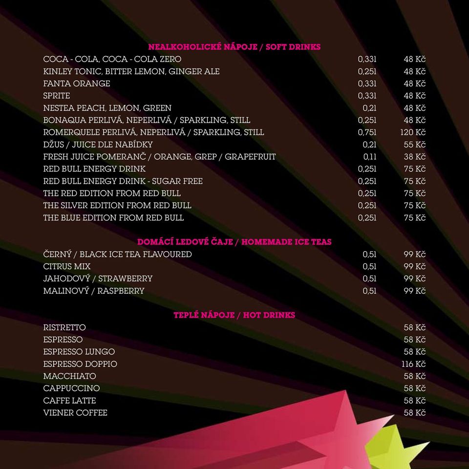 grep / grapefruit 0,1l 38 Kč RED BULL Energy drink 0,25l 75 Kč RED BULL Energy drink - sugar free 0,25l 75 Kč The Red Edition from RED BULL 0,25l 75 Kč The Silver Edition from RED BULL 0,25l 75 Kč