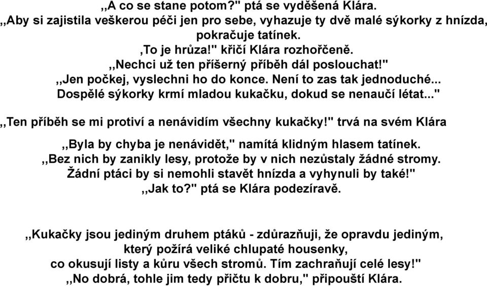 ..",,ten příběh se mi protiví a nenávidím všechny kukačky!" trvá na svém Klára,,Byla by chyba je nenávidět," namítá klidným hlasem tatínek.