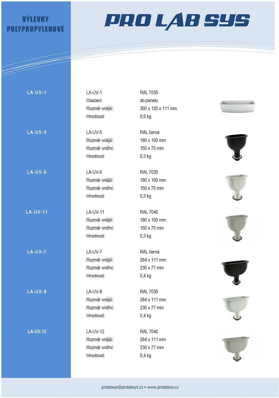 LA-UV-11 RAL 7040 180 x 100 mm 150 x 70 mm 0,3 kg LA-UV-7 LA-UV-7 264 x 111 mm 230 x 77 mm 0,4 kg LA-UV-8