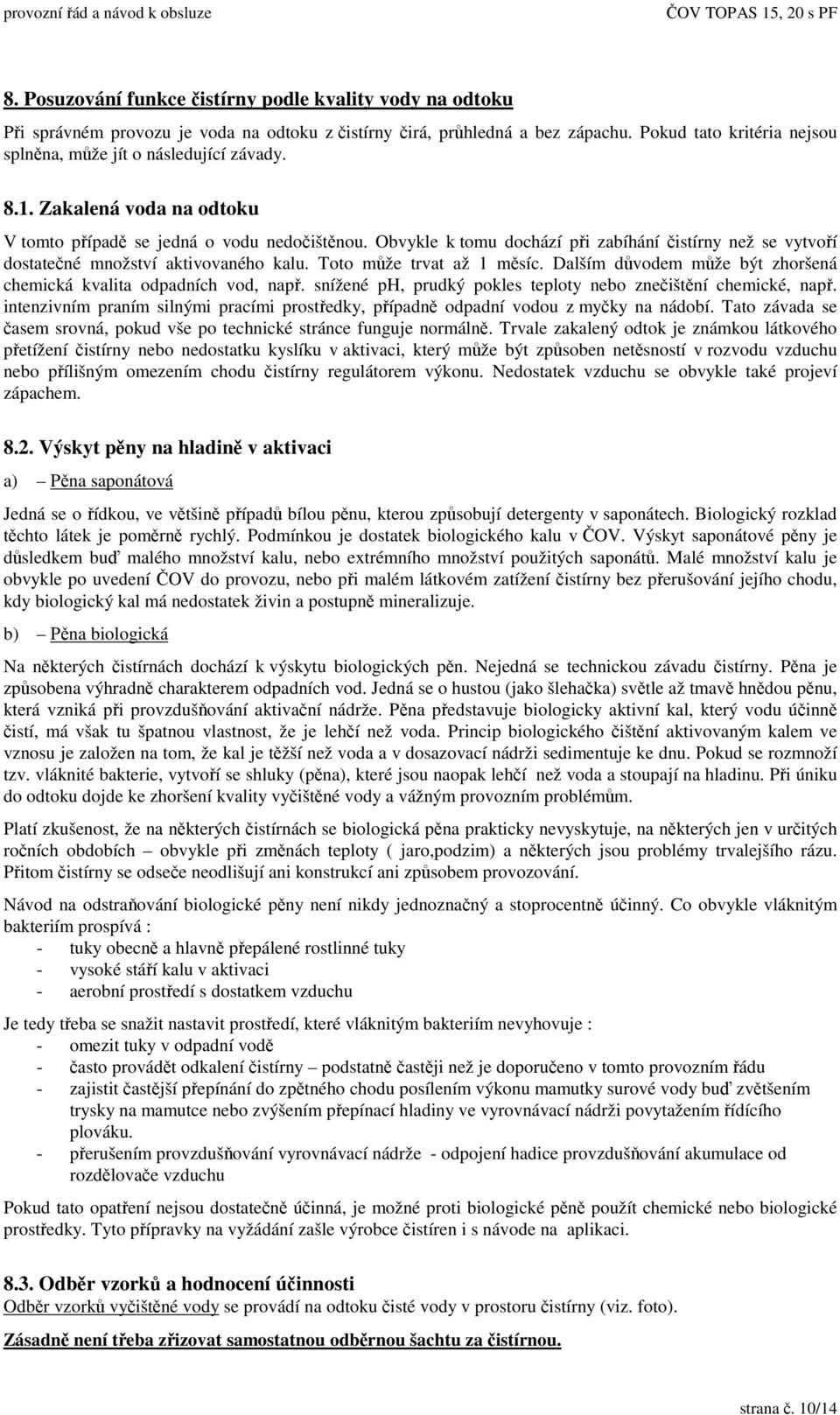 Dalším dvodem mže být zhoršená chemická kvalita odpadních vod, nap. snížené ph, prudký pokles teploty nebo zneištní chemické, nap.