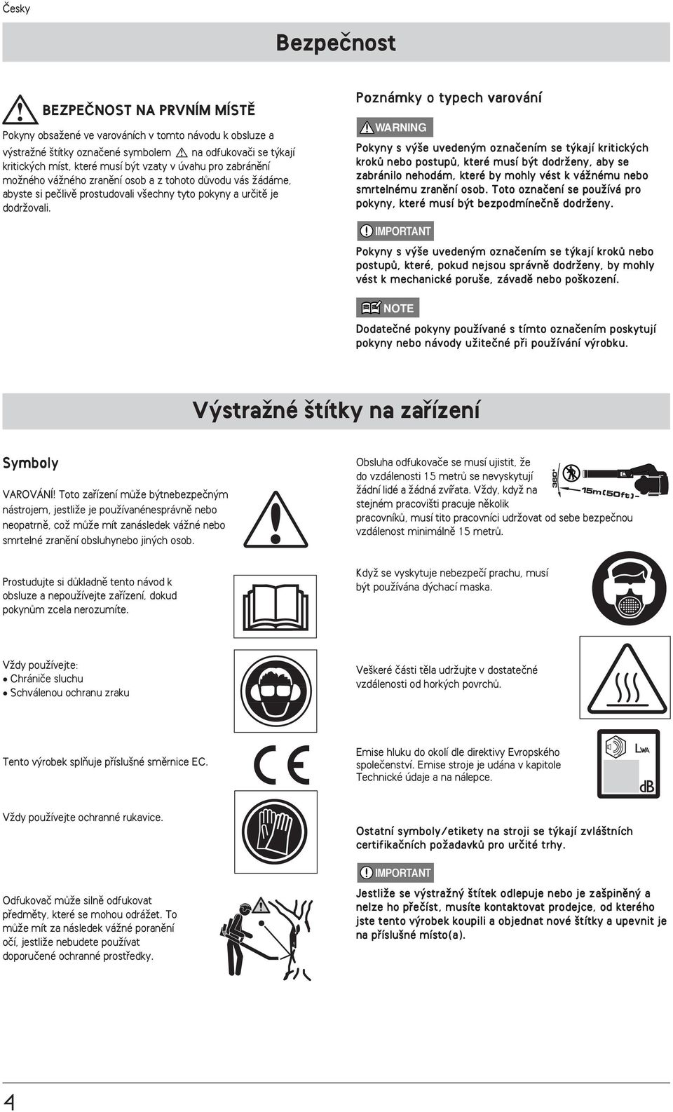 Poznámky o typech varován í Pokyny s v e uveden m oznaãen ím se t kaj í kr it ick ch krokû nebo postupû, které musí b t dodrïeny, aby se zabránilo nehodám, které by mohly vést k váïnému nebo