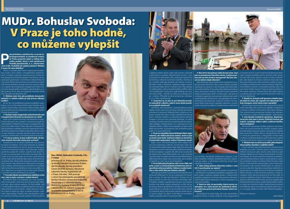 Můžete k tomu říci něco bližšího? Praha si nechala před časem vypracovat analytickou studii o vlivu města v energetických společnostech.