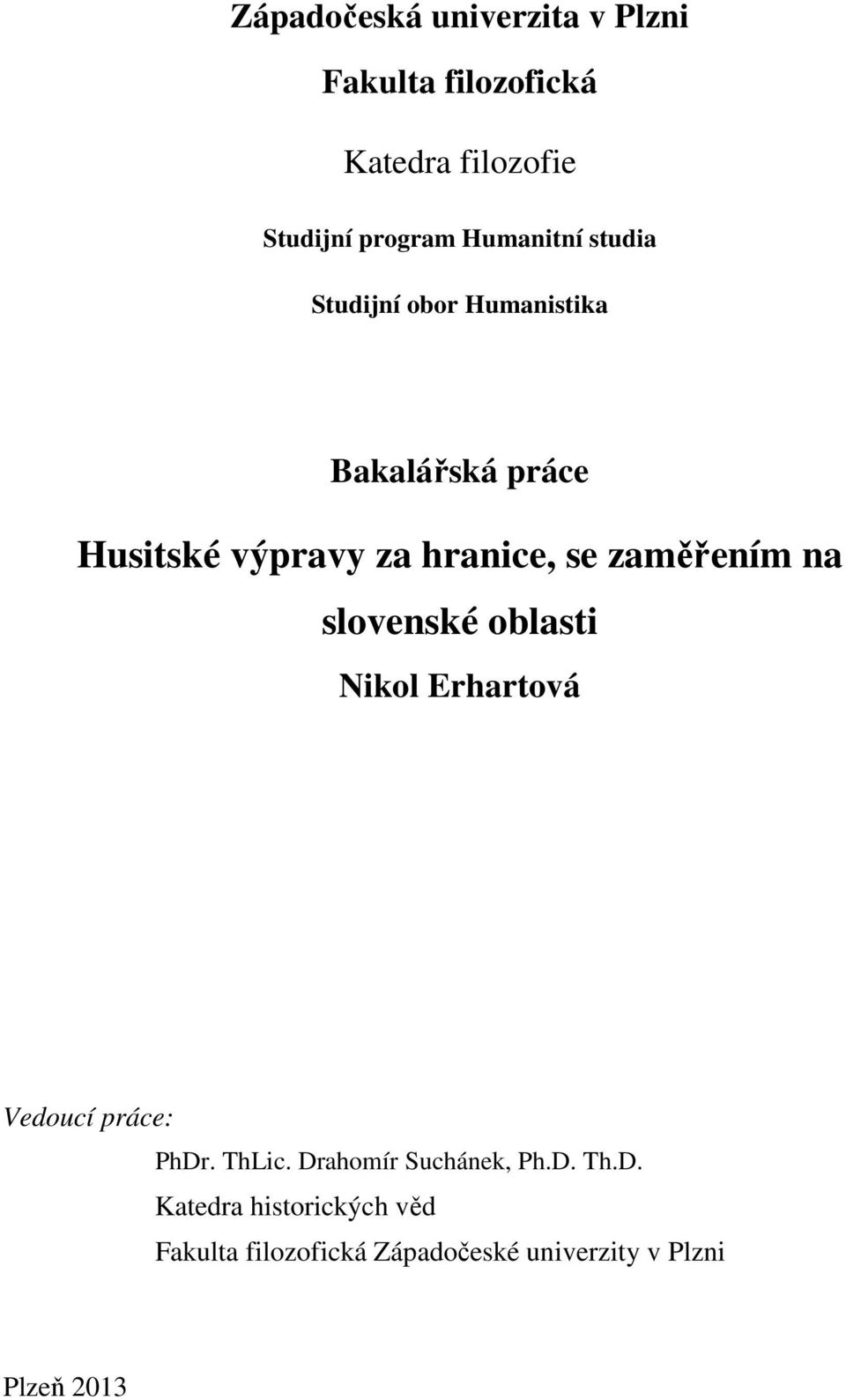 zaměřením na slovenské oblasti Nikol Erhartová Vedoucí práce: PhDr. ThLic.