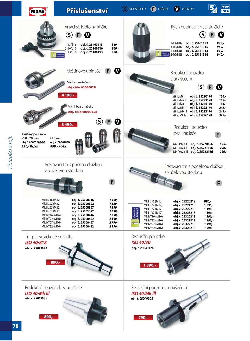 č. 25222170 245,- Mk IV/Mk III obj. č. 25223170 245,- Mk V/Mk IV obj. č. 25226170 325,- Kleštiny po 1 mm 8-20 mm 6 mm obj. č. 60002808-20 obj. č. 60002806 550,- Kč/ks 850,- Kč/ks Mk III/Mk II obj. č. 25220166 195,- Mk IV/Mk II obj.