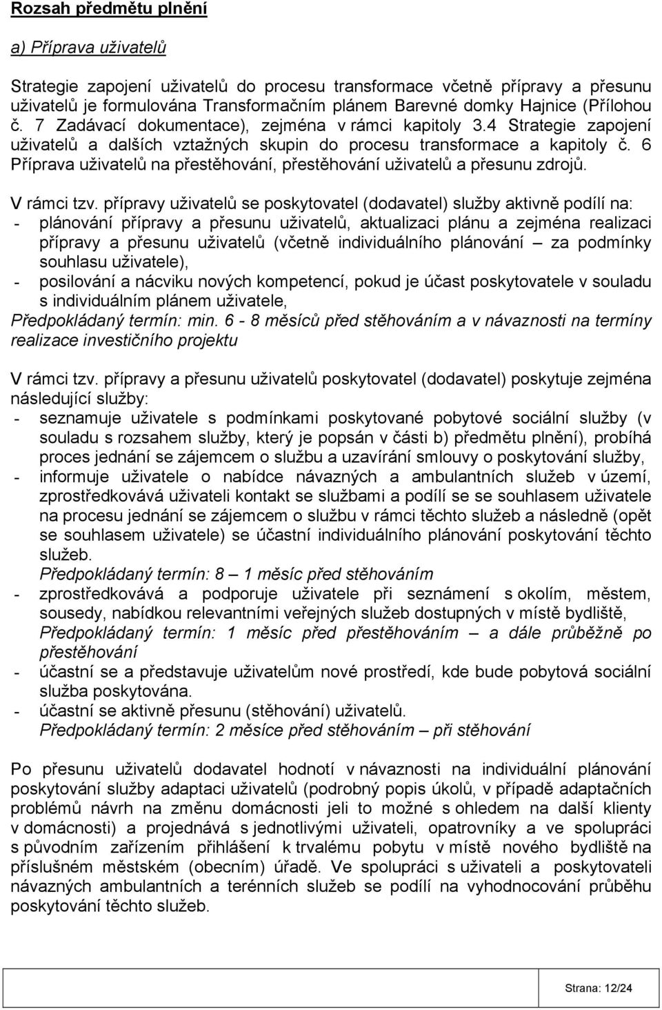 6 Příprava uživatelů na přestěhování, přestěhování uživatelů a přesunu zdrojů. V rámci tzv.