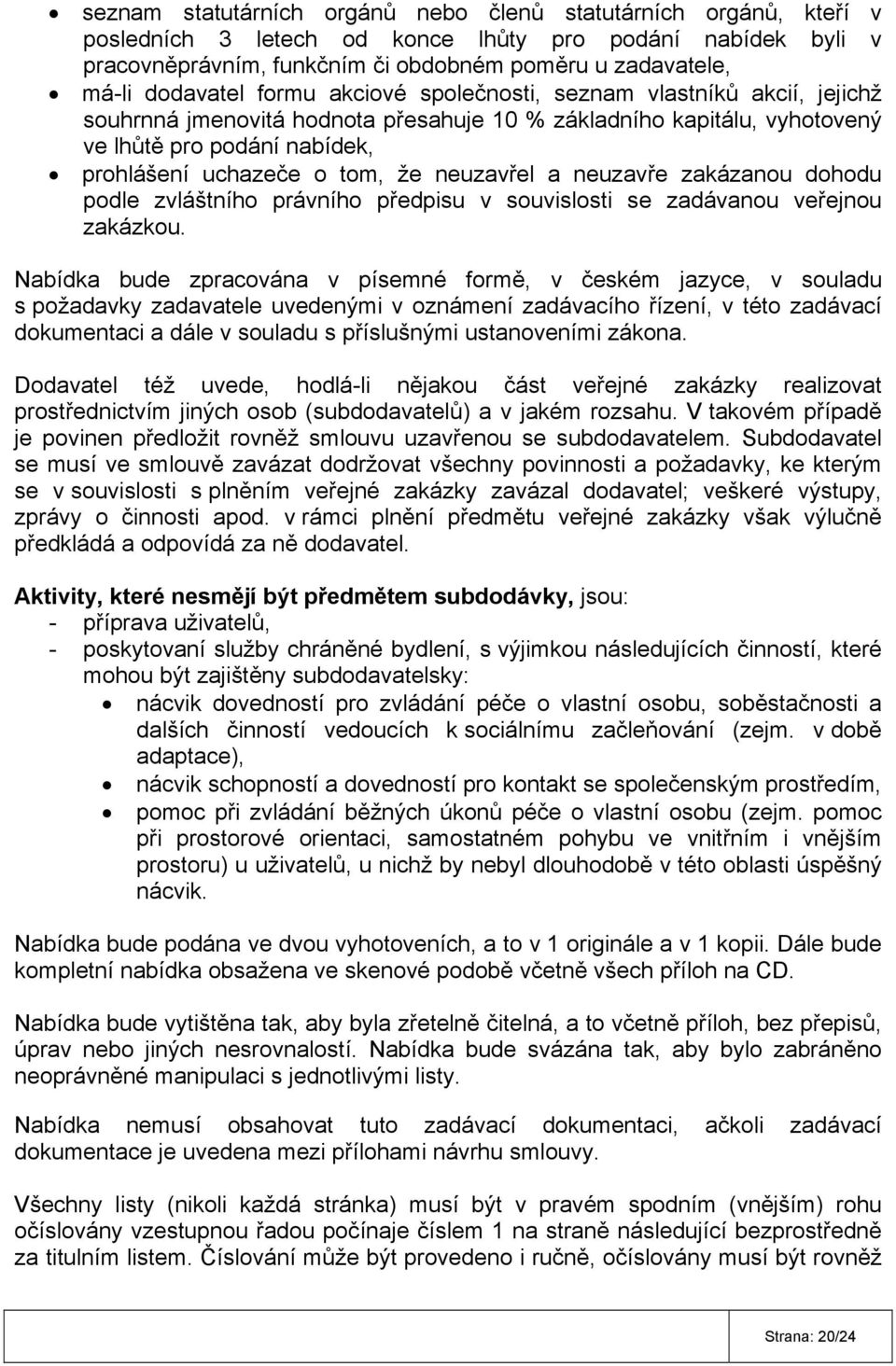 že neuzavřel a neuzavře zakázanou dohodu podle zvláštního právního předpisu v souvislosti se zadávanou veřejnou zakázkou.