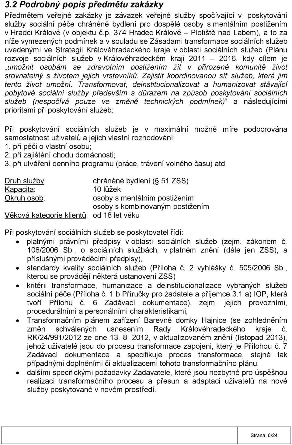 374 Hradec Králové Plotiště nad Labem), a to za níže vymezených podmínek a v souladu se Zásadami transformace sociálních služeb uvedenými ve Strategii Královéhradeckého kraje v oblasti sociálních