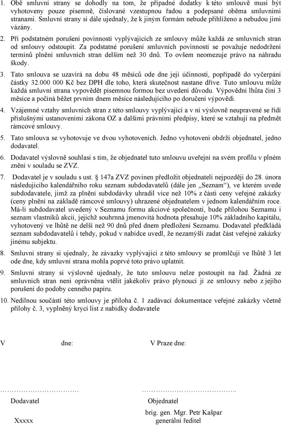 Při podstatném porušení povinností vyplývajících ze smlouvy může každá ze smluvních stran od smlouvy odstoupit.