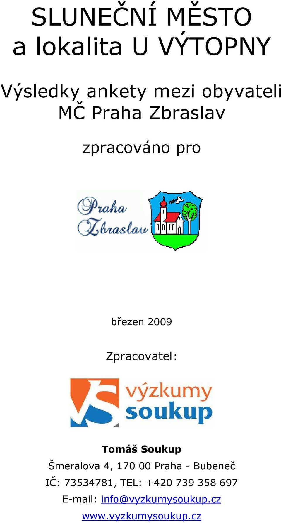 Zpracovatel: Tomáš Soukup Šmeralova 4, 170 00 Praha - Bubeneč
