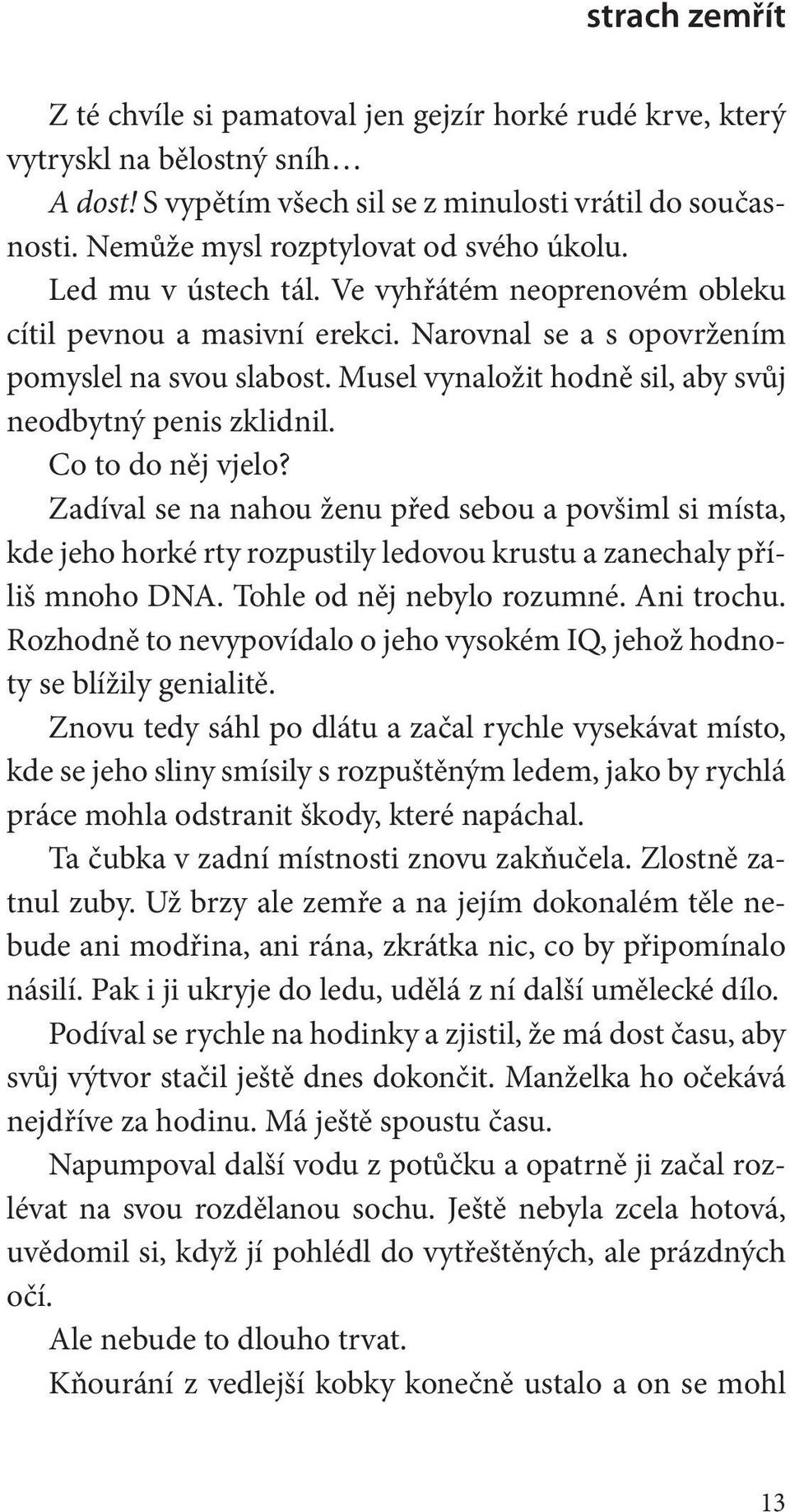 Musel vynaložit hodně sil, aby svůj neodbytný penis zklidnil. Co to do něj vjelo?