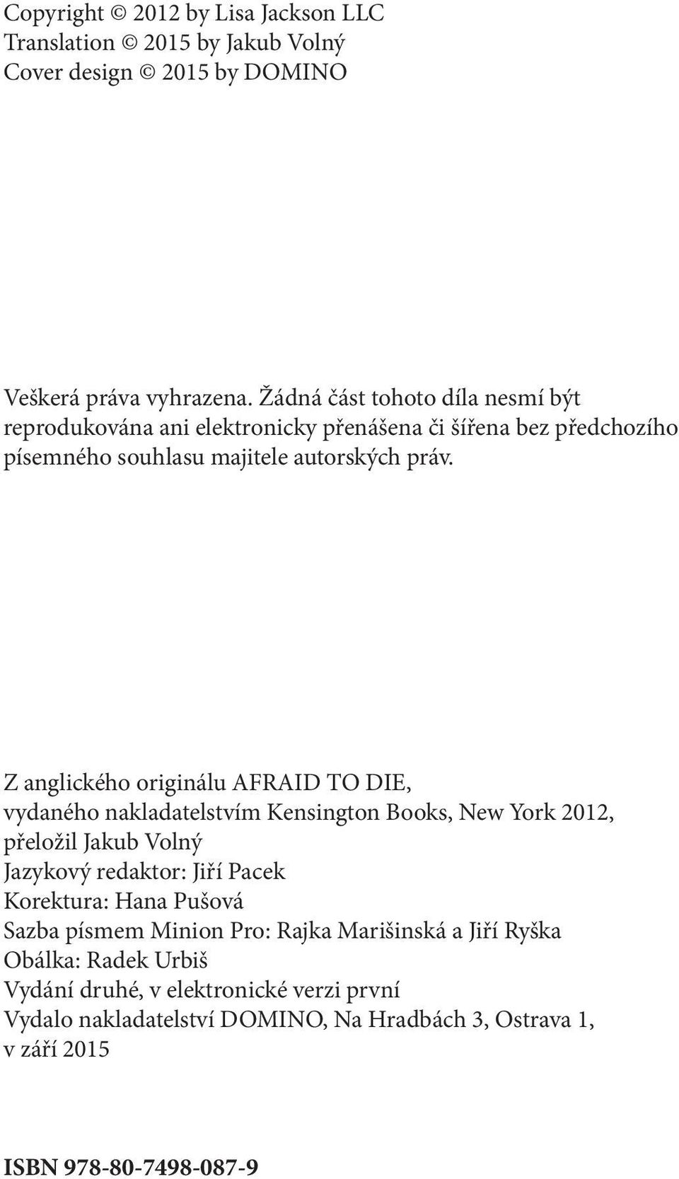 Z anglického originálu AFRAID TO DIE, vydaného nakladatelstvím Kensington Books, New York 2012, přeložil Jakub Volný Jazykový redaktor: Jiří Pacek Korektura: