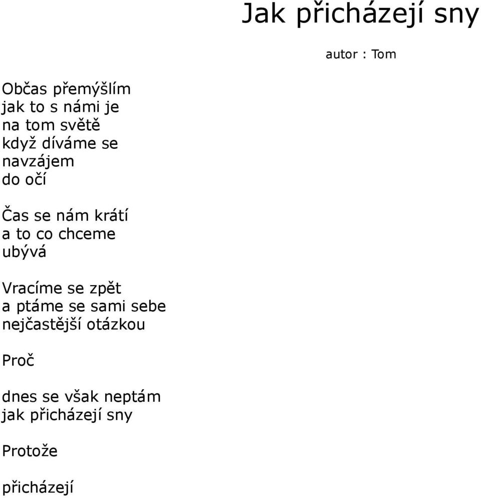 chceme ubývá Vracíme se zpět a ptáme se sami sebe nejčastější