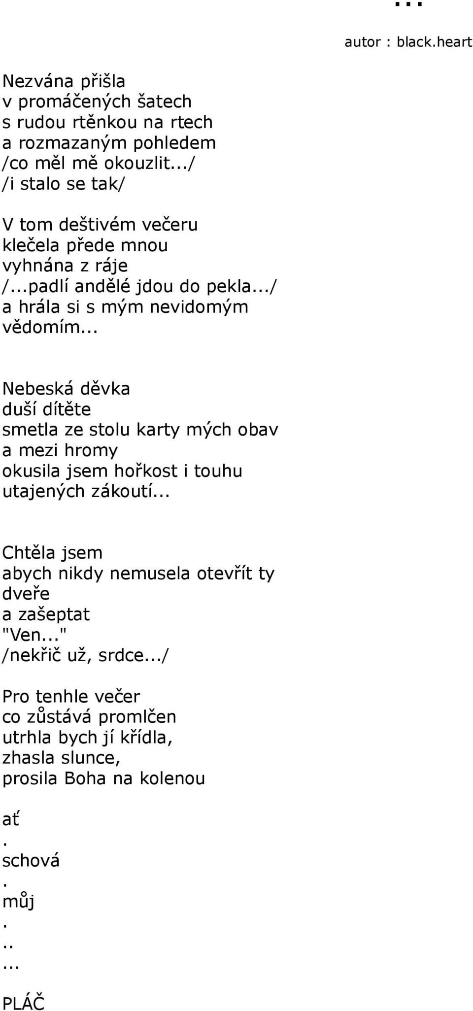 .. Nebeská děvka duší dítěte smetla ze stolu karty mých obav a mezi hromy okusila jsem hořkost i touhu utajených zákoutí.