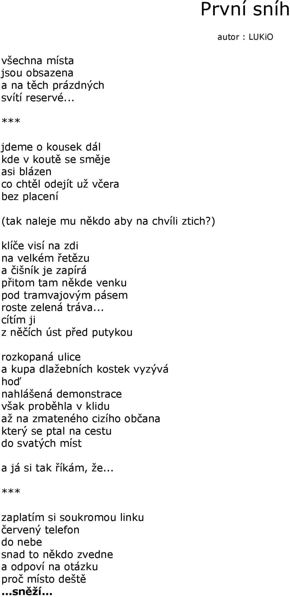 ) klíče visí na zdi na velkém řetězu a čišník je zapírá přitom tam někde venku pod tramvajovým pásem roste zelená tráva.