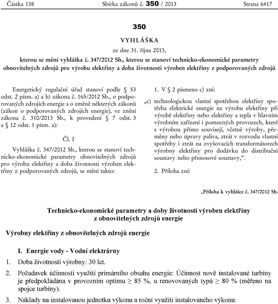 odst. 2 písm. a) a b) zákona č. 165/2012 Sb., o podporovaných zdrojích energie a o změně některých zákonů (zákon o podporovaných zdrojích energie), ve znění zákona č. 310/2013 Sb., k provedení 7 odst.