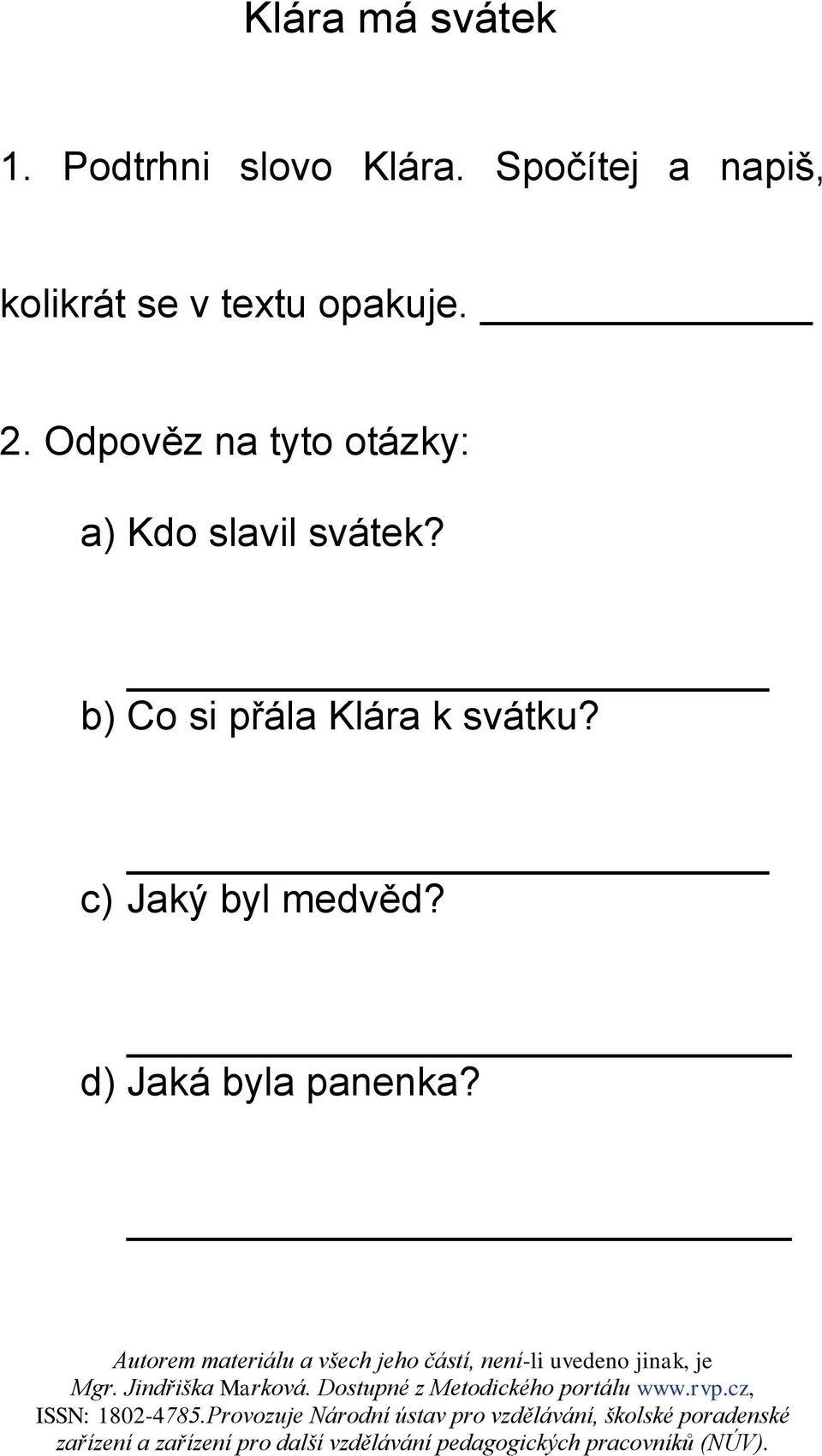 Odpověz na tyto otázky: a) Kdo slavil svátek?