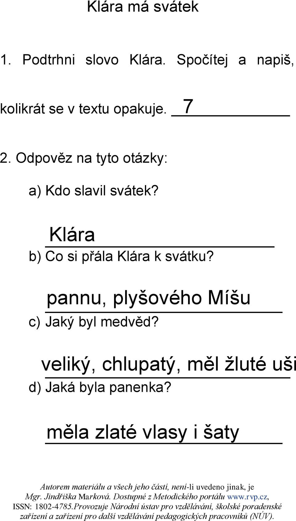 Odpověz na tyto otázky: a) Kdo slavil svátek?