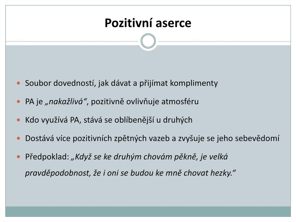 druhých Dostává více pozitivních zpětných vazeb a zvyšuje se jeho sebevědomí