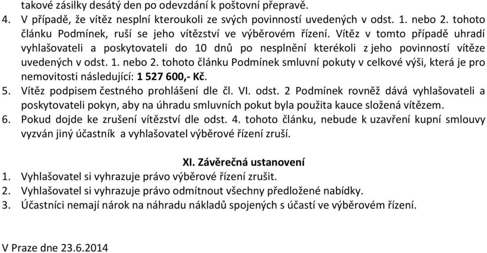 Vítěz v tomto případě uhradí vyhlašovateli a poskytovateli do 10 dnů po nesplnění kterékoli z jeho povinností vítěze uvedených v odst. 1. nebo 2.