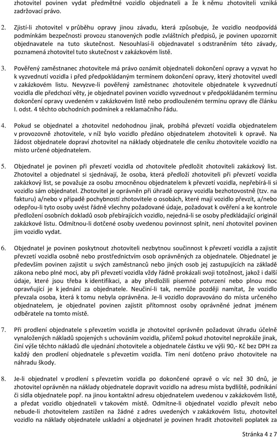 tuto skutečnost. Nesouhlasí-li objednavatel s odstraněním této závady, poznamená zhotovitel tuto skutečnost v zakázkovém listě. 3.