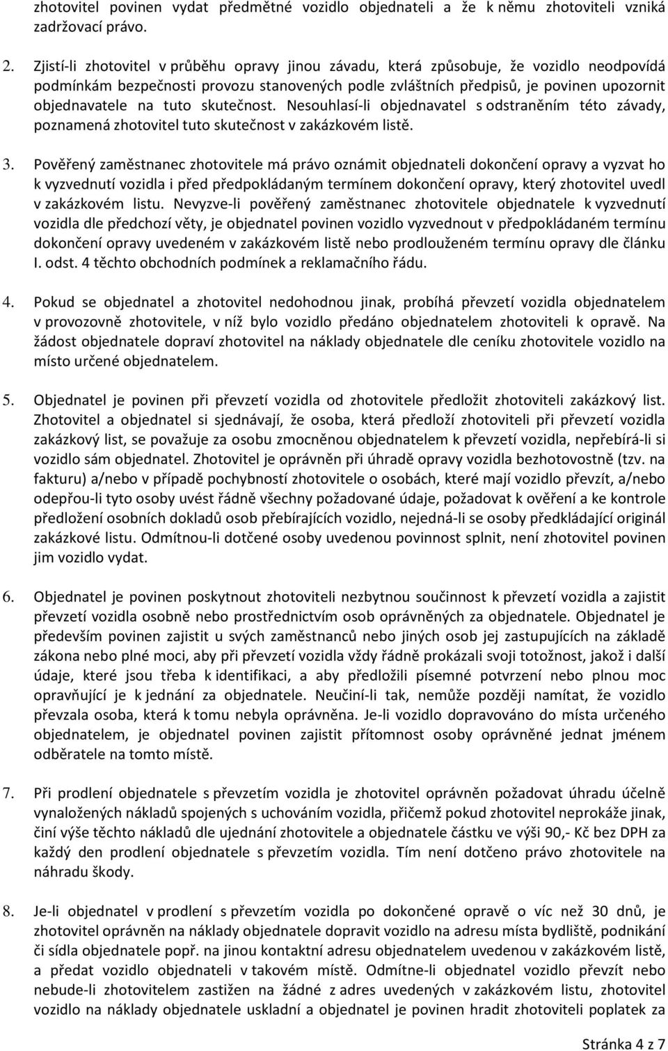 tuto skutečnost. Nesouhlasí-li objednavatel s odstraněním této závady, poznamená zhotovitel tuto skutečnost v zakázkovém listě. 3.