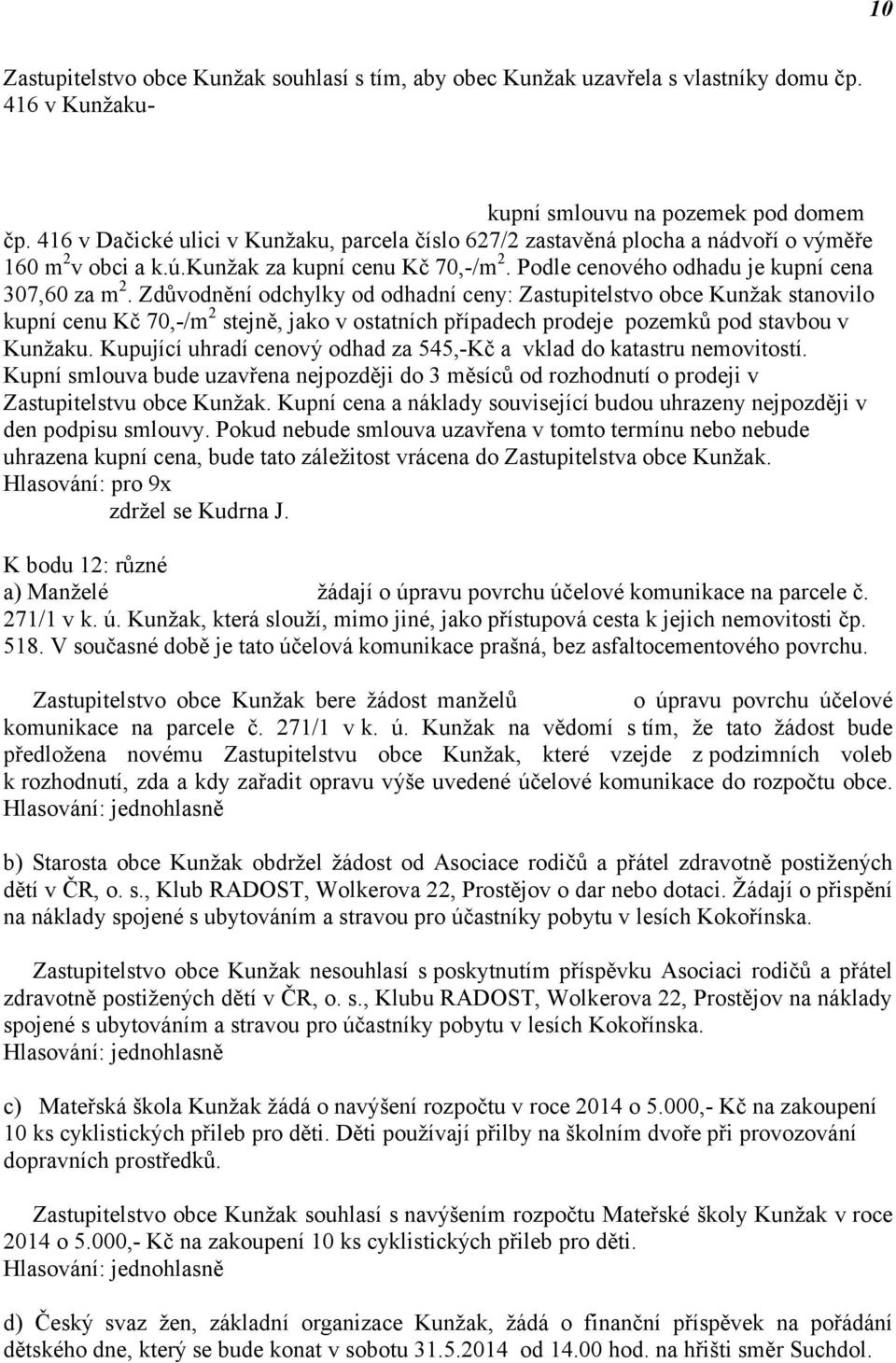 Suchou, bytem Havlíčkův Brod, Na Spravedlnosti 3224, Marcelem Zichem,bytem Kunžak, Dačická 416, Josefem a Marií Kudrnovými,bytem Kunžak, Dačická 416 do SJM kupní smlouvu na pozemek pod domem čp.