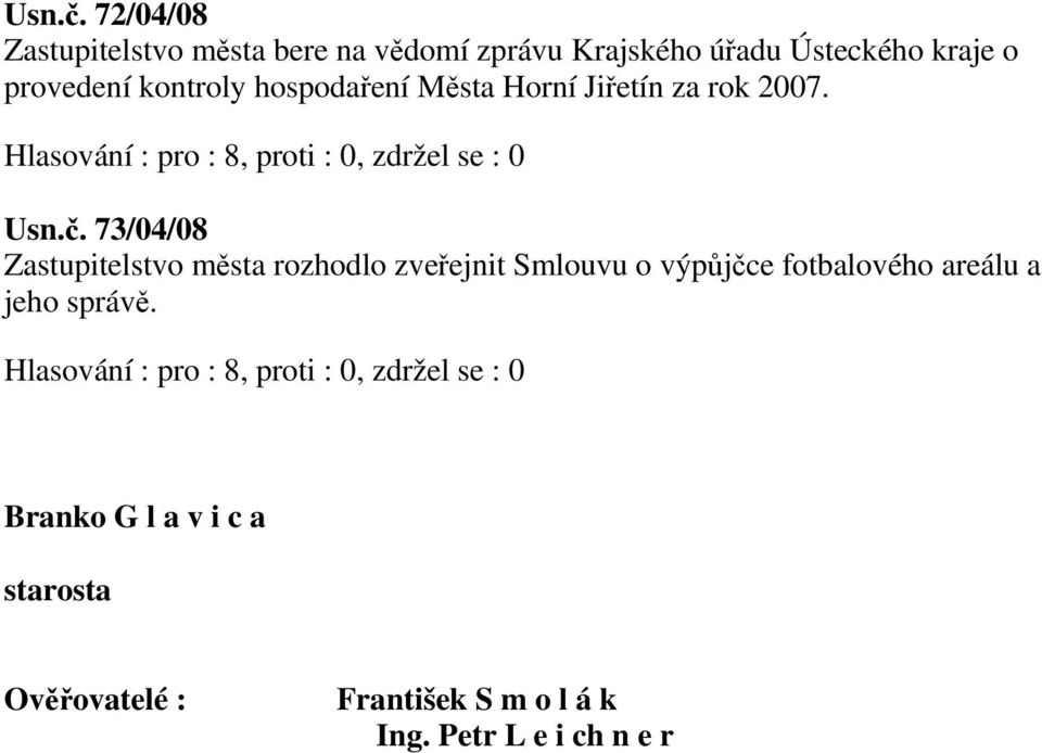 provedení kontroly hospodaření Města Horní Jiřetín za rok 2007.