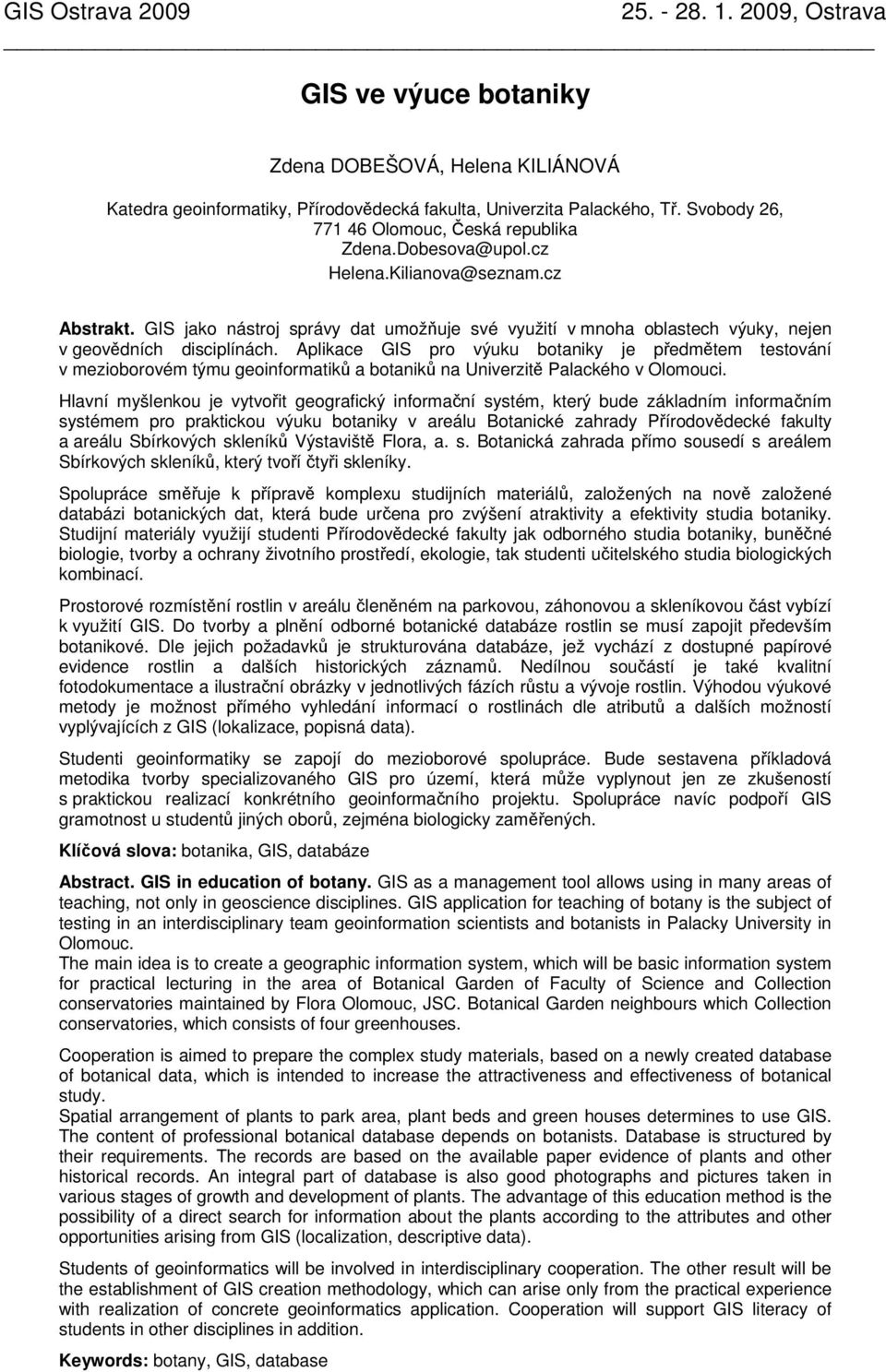 Aplikace GIS pro výuku botaniky je předmětem testování v mezioborovém týmu geoinformatiků a botaniků na Univerzitě Palackého v Olomouci.