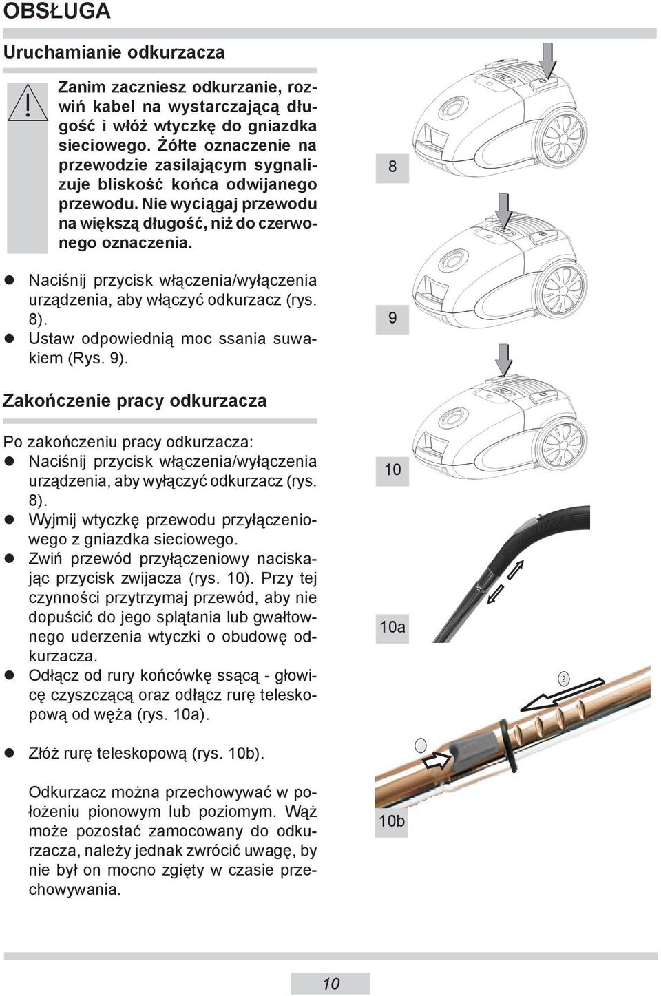 Naciśnij przycisk włączenia/wyłączenia urządzenia, aby włączyć odkurzacz (rys. 8). Ustaw odpowiednią moc ssania suwakiem (Rys. 9).