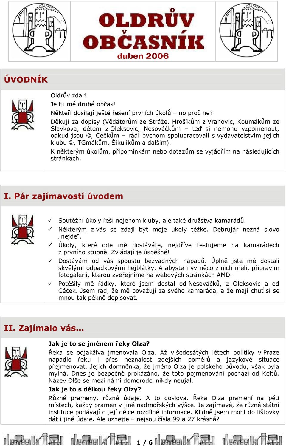 vydavatelstvím jejich klubu, TGmákùm, Šikulíkùm a dalším). K nìkterým úkolùm, pøipomínkám nebo dotazùm se vyjádøím na následujících stránkách. I.
