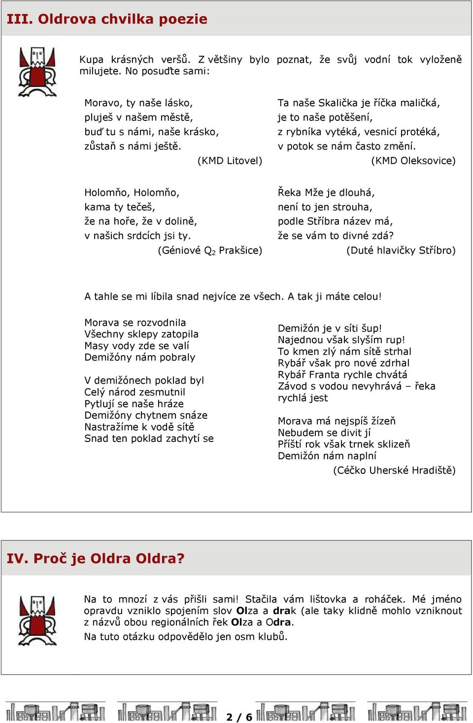 (KMD Litovel) Ta naše Skalièka je øíèka malièká, je to naše potìšení, z rybníka vytéká, vesnicí protéká, v potok se nám èasto zmìní.