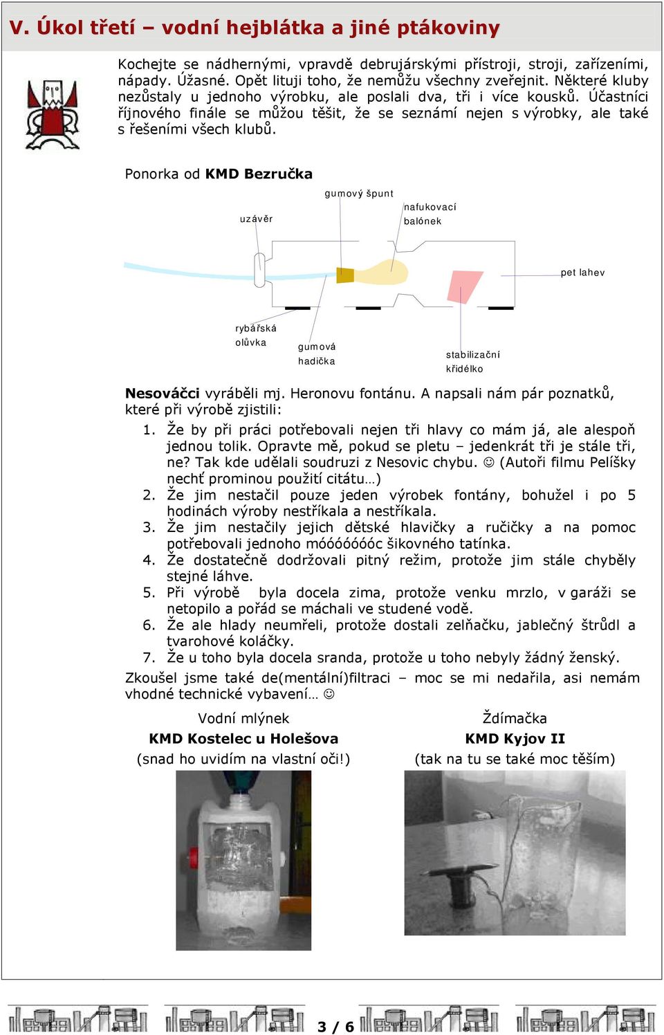 Ponorka od KMD Bezruèka uzávìr gu mový špunt nafukovací balónek pet lahev rybáøská olùvka gum ová hadièka stabilizaèní køidélko Nesováèci vyrábìli mj. Heronovu fontánu.