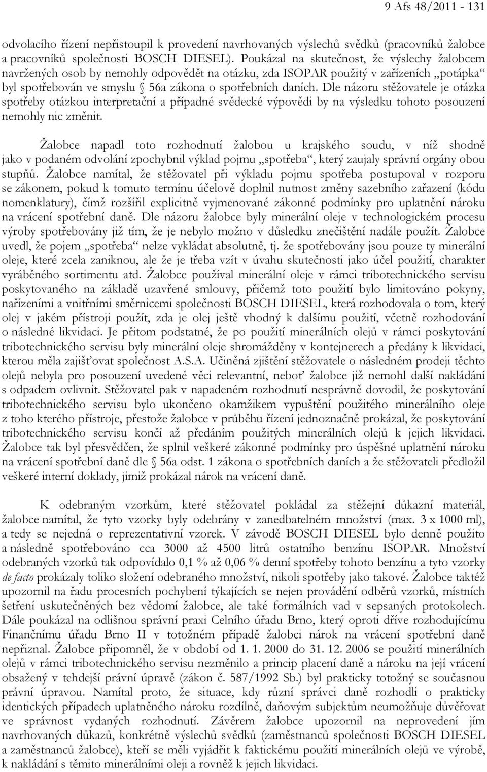 Dle názoru stěžovatele je otázka spotřeby otázkou interpretační a případné svědecké výpovědi by na výsledku tohoto posouzení nemohly nic změnit.