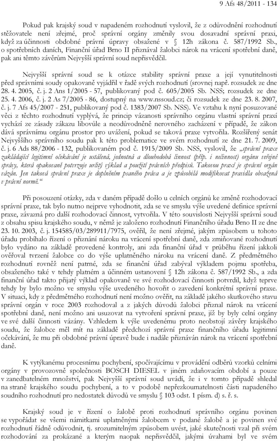 , o spotřebních daních, Finanční úřad Brno II přiznával žalobci nárok na vrácení spotřební daně, pak ani těmto závěrům Nejvyšší správní soud nepřisvědčil.