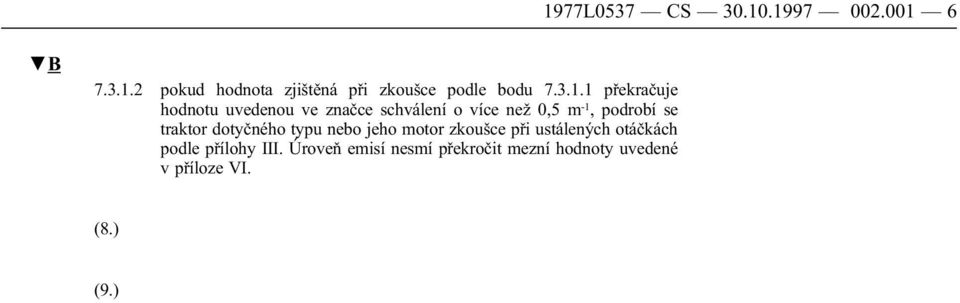 se traktor dotyčného typu nebo jeho motor zkoušce při ustálených otáčkách podle