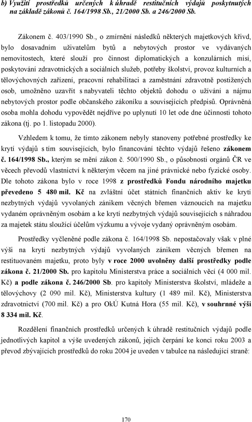 poskytování zdravotnických a sociálních služeb, potřeby školství, provoz kulturních a tělovýchovných zařízení, pracovní rehabilitaci a zaměstnání zdravotně postižených osob, umožněno uzavřít s