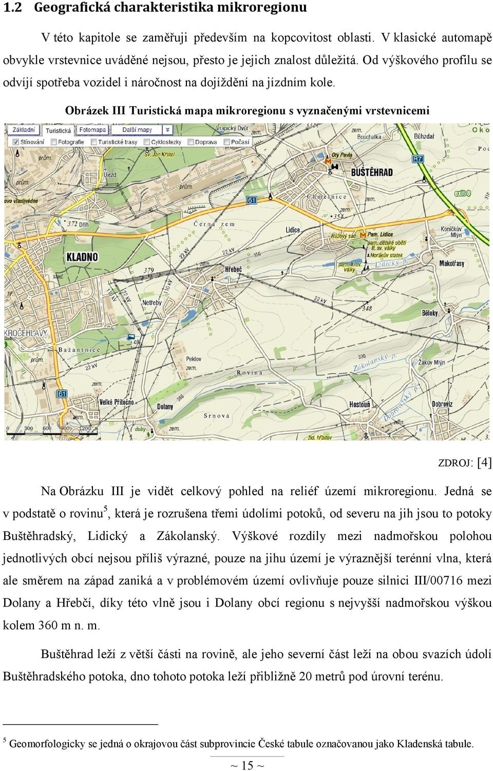 Obrázek III Turistická mapa mikroregionu s vyznačenými vrstevnicemi ZDROJ: [4] Na Obrázku III je vidět celkový pohled na reliéf území mikroregionu.