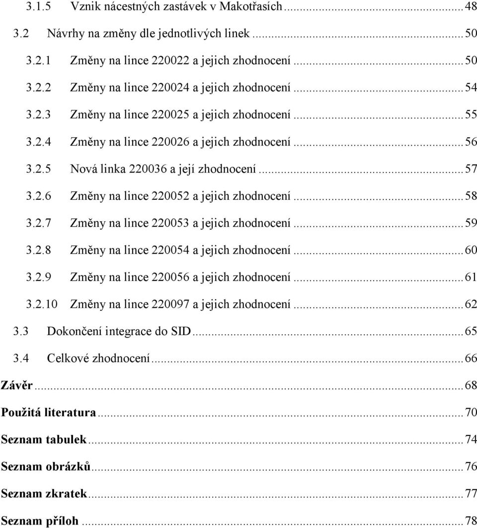 2.7 Změny na lince 220053 a jejich zhodnocení 59 3.2.8 Změny na lince 220054 a jejich zhodnocení 60 3.2.9 Změny na lince 220056 a jejich zhodnocení 61 3.2.10 Změny na lince 220097 a jejich zhodnocení 62 3.
