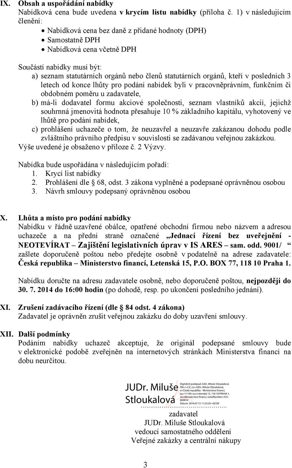 orgánů, kteří v posledních 3 letech od konce lhůty pro podání nabídek byli v pracovněprávním, funkčním či obdobném poměru u zadavatele, b) má-li dodavatel formu akciové společnosti, seznam vlastníků