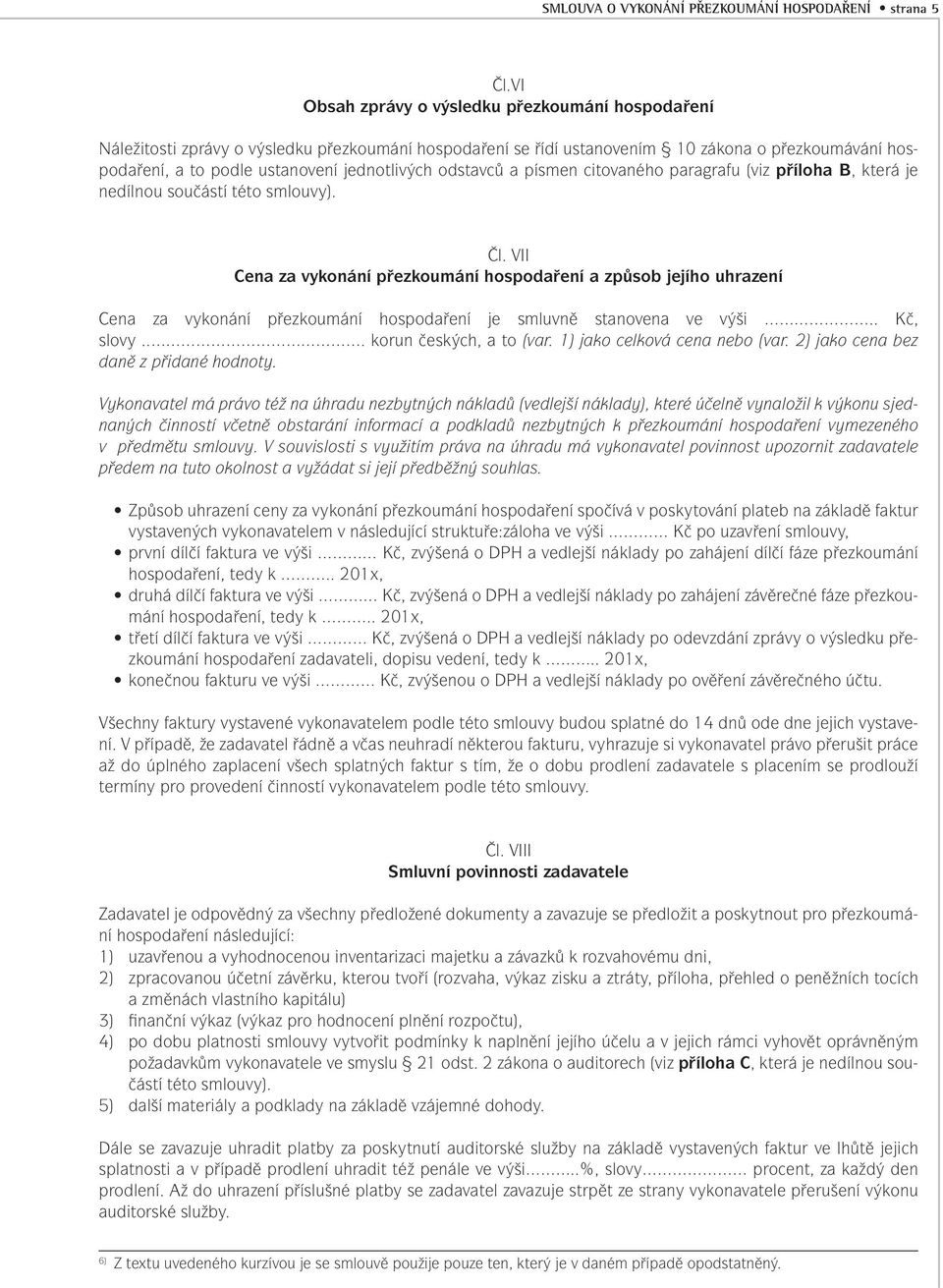 odstavců a písmen citovaného paragrafu (viz příloha B, která je nedílnou součástí této smlouvy). Čl.