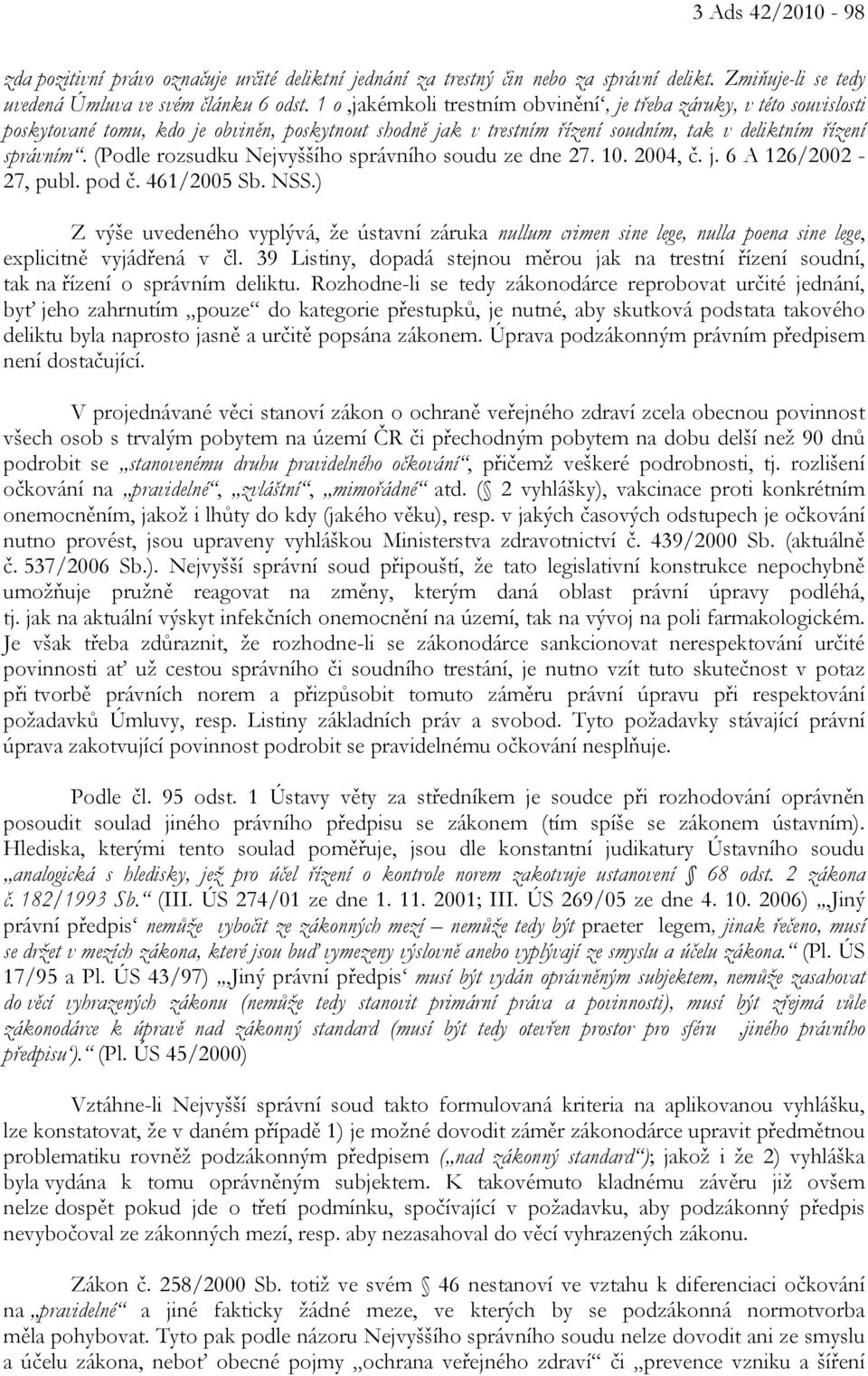 (Podle rozsudku Nejvyššího správního soudu ze dne 27. 10. 2004, č. j. 6 A 126/2002-27, publ. pod č. 461/2005 Sb. NSS.