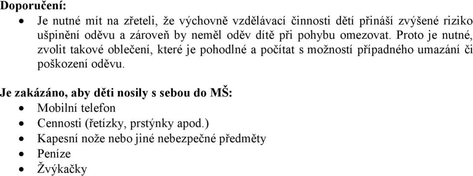 Proto je nutné, zvolit takové oblečení, které je pohodlné a počítat s možností případného umazání či